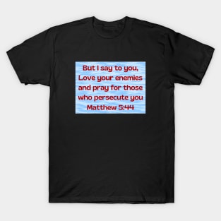 Bible Verse Matthew 5:44 T-Shirt